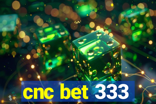 cnc bet 333